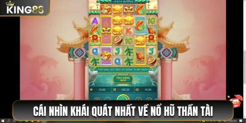 Cách Chơi Nổ Hũ Thần Tài King88 Từ A Đến Z Cho Bạn Mới 1 Cái nhìn khái quát nhất về trò chơi Nổ Hũ Thần Tài
