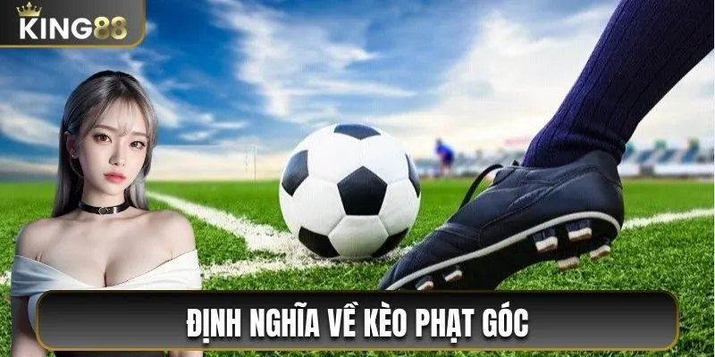 +99 Thông Tin Kèo Phạt Góc King88 Mới Nhất Năm 2025 1 Định nghĩa về kèo phạt góc